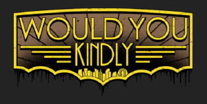 would-you-kindly